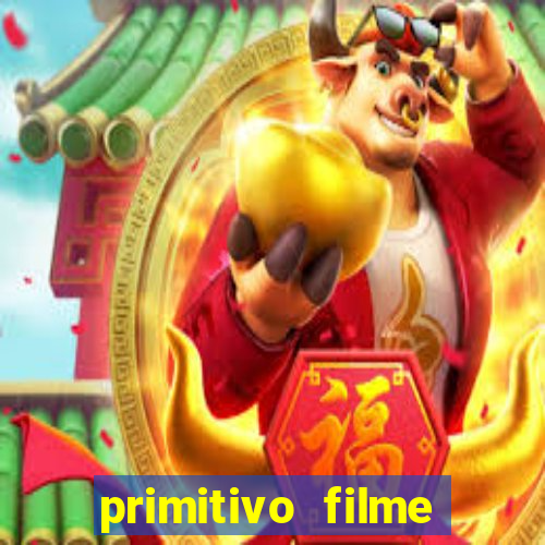 primitivo filme completo dublado mega filmes